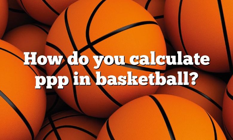 How do you calculate ppp in basketball?