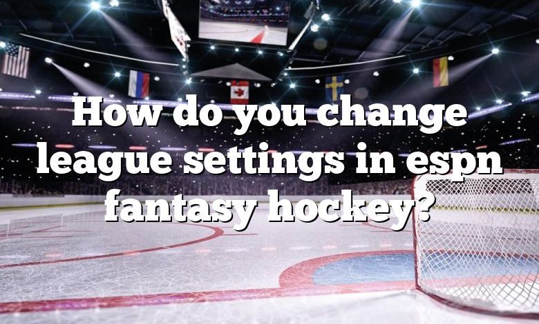 How do you change league settings in espn fantasy hockey?