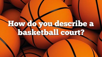 How do you describe a basketball court?