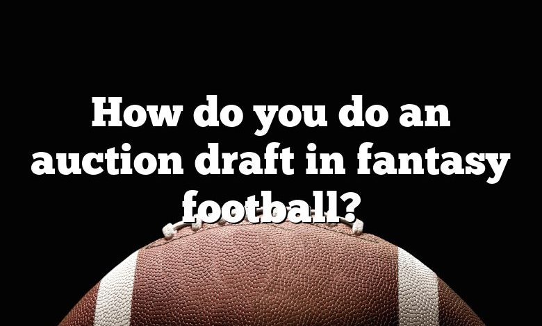 How do you do an auction draft in fantasy football?