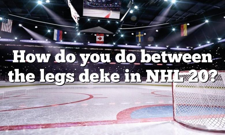 How do you do between the legs deke in NHL 20?