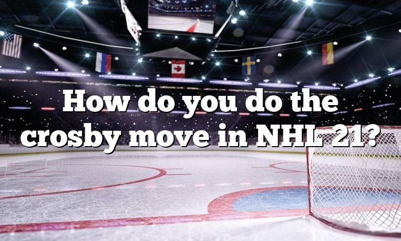 How do you do the crosby move in NHL 21?