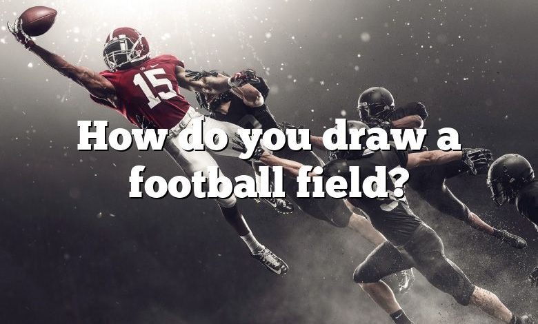 How do you draw a football field?