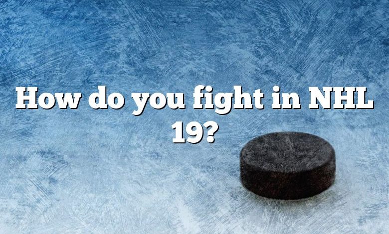 How do you fight in NHL 19?