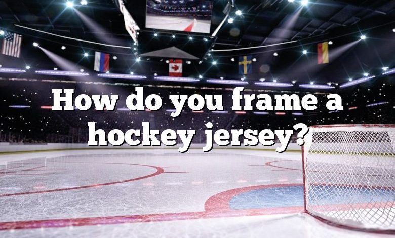 How do you frame a hockey jersey?