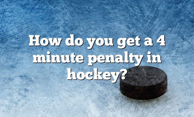 How do you get a 4 minute penalty in hockey?