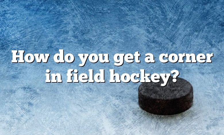 How do you get a corner in field hockey?