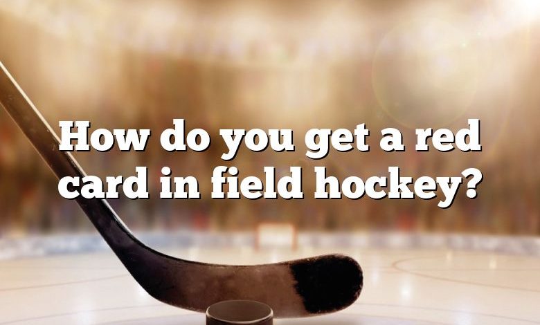 How do you get a red card in field hockey?