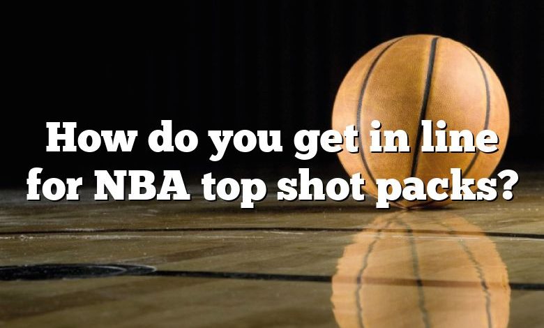 How do you get in line for NBA top shot packs?