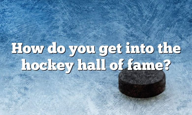 How do you get into the hockey hall of fame?