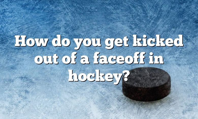 How do you get kicked out of a faceoff in hockey?