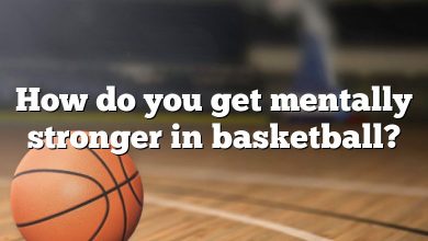 How do you get mentally stronger in basketball?