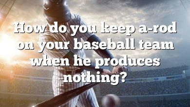 How do you keep a-rod on your baseball team when he produces nothing?