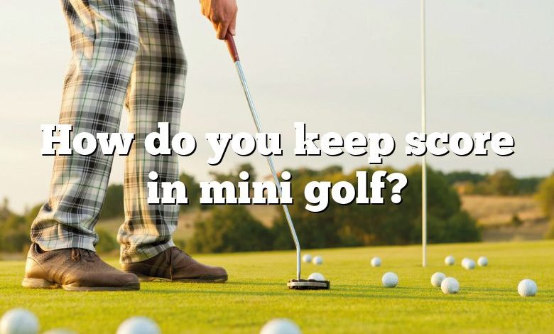 How do you keep score in mini golf?