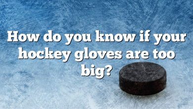 How do you know if your hockey gloves are too big?
