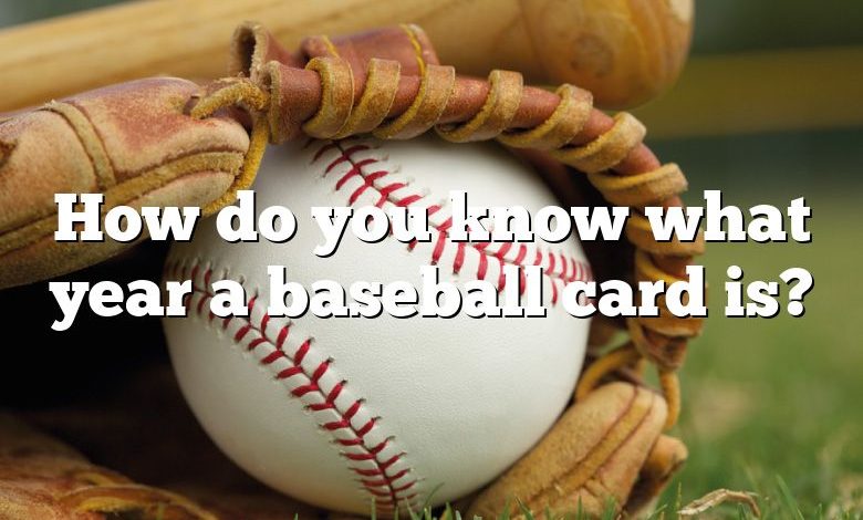 How do you know what year a baseball card is?