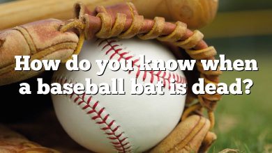 How do you know when a baseball bat is dead?