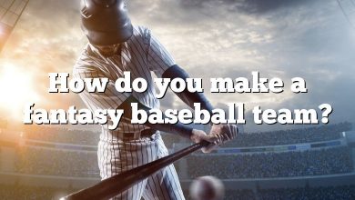 How do you make a fantasy baseball team?