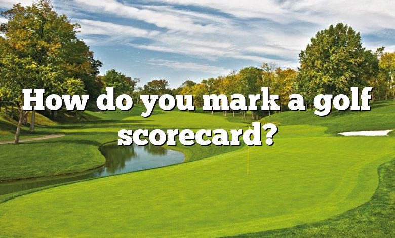 How do you mark a golf scorecard?