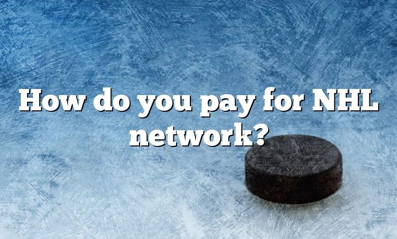 How do you pay for NHL network?