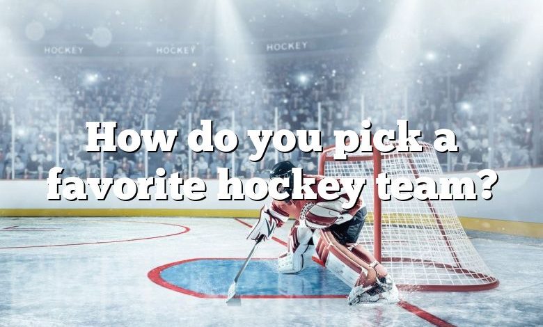 How do you pick a favorite hockey team?