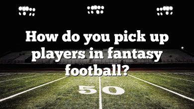How do you pick up players in fantasy football?