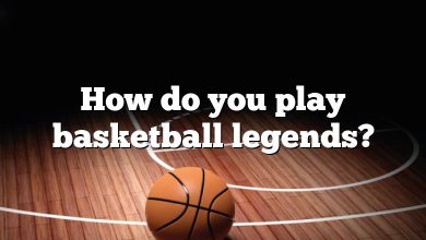 How do you play basketball legends?