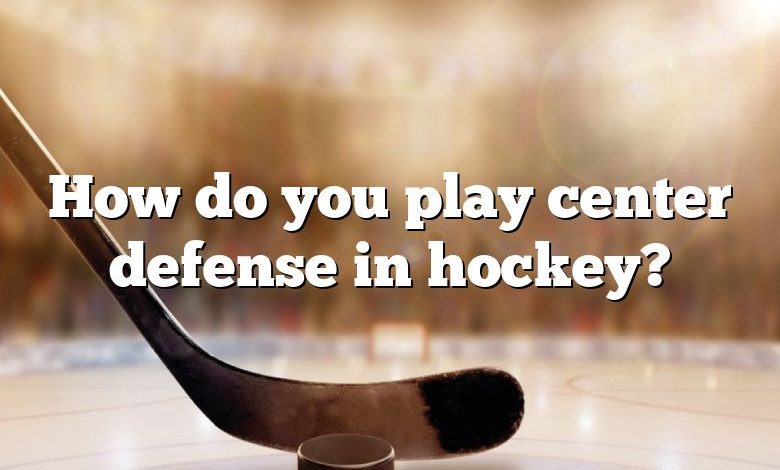 How do you play center defense in hockey?