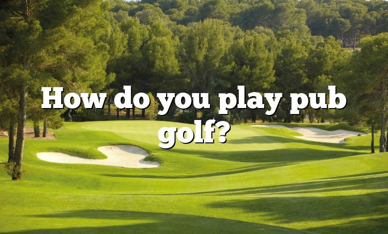 How do you play pub golf?