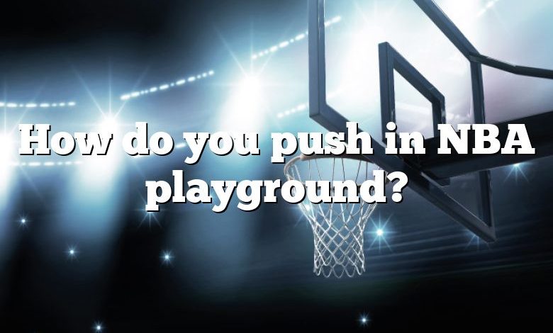 How do you push in NBA playground?