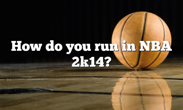 How do you run in NBA 2k14?