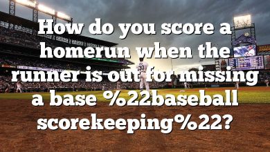How do you score a homerun when the runner is out for missing a base %22baseball scorekeeping%22?
