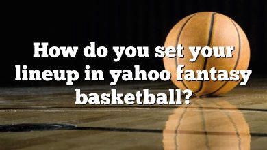 How do you set your lineup in yahoo fantasy basketball?