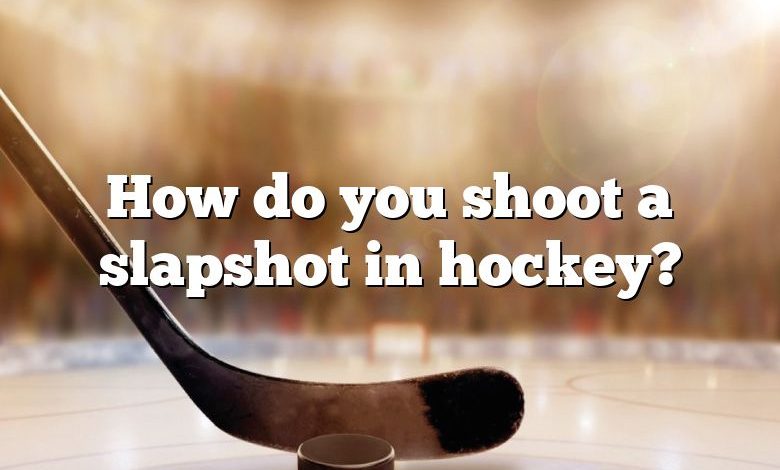 How do you shoot a slapshot in hockey?