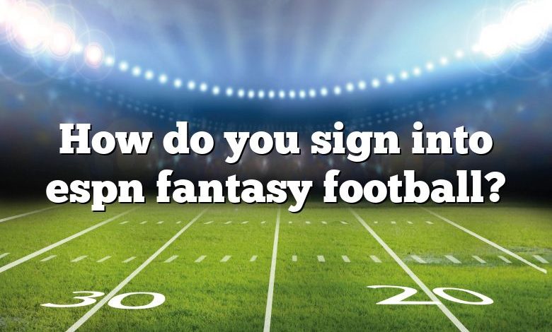 How do you sign into espn fantasy football?