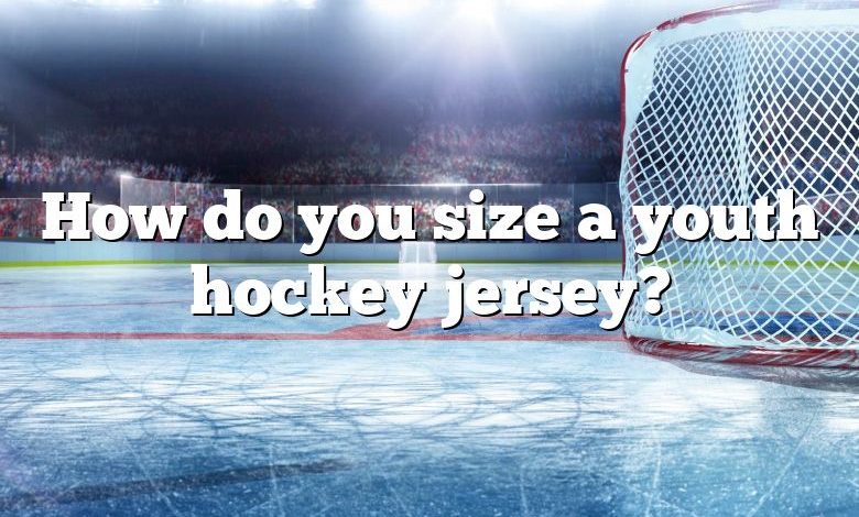 How do you size a youth hockey jersey?