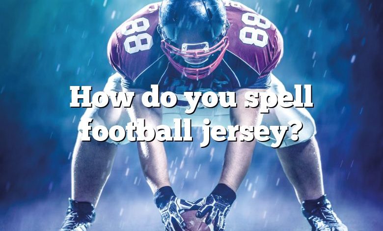 How do you spell football jersey?