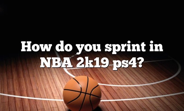 How do you sprint in NBA 2k19 ps4?