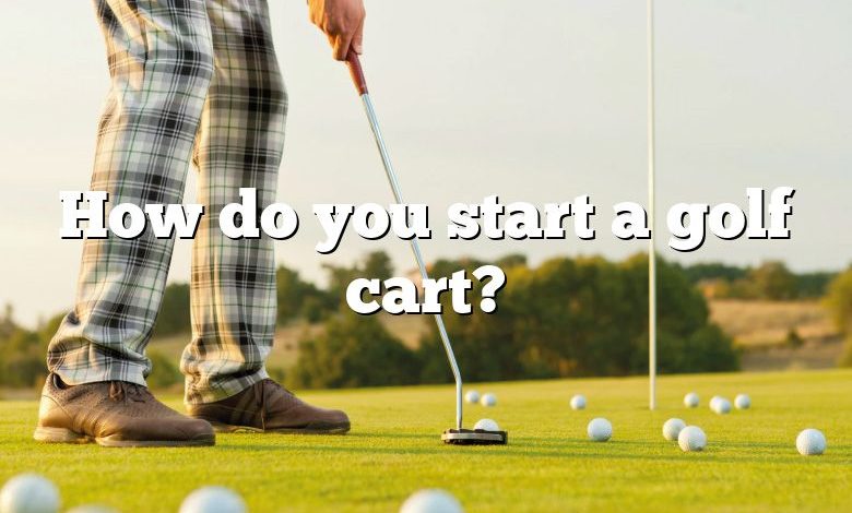How do you start a golf cart?