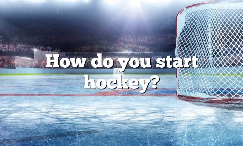 How do you start hockey?