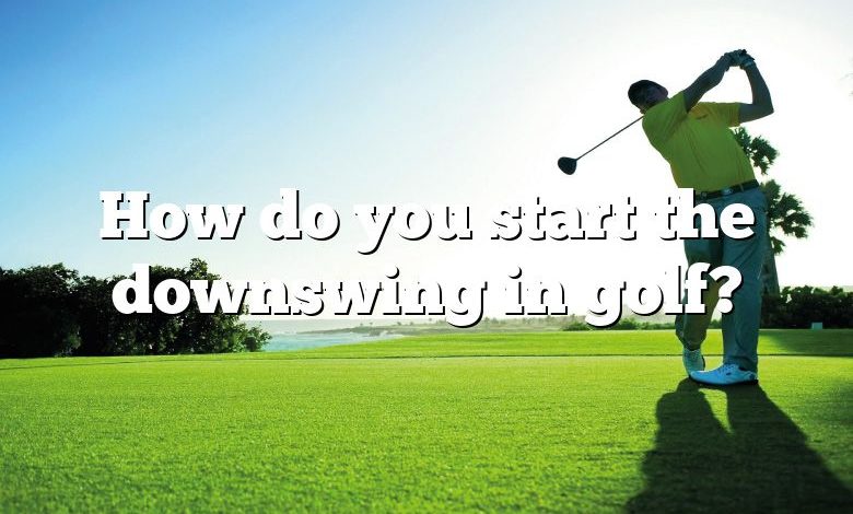 How do you start the downswing in golf?