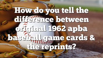 How do you tell the difference between original 1962 apba baseball game cards & the reprints?