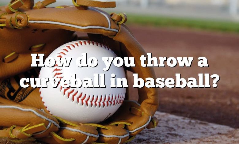 How do you throw a curveball in baseball?