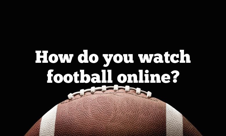 How do you watch football online?