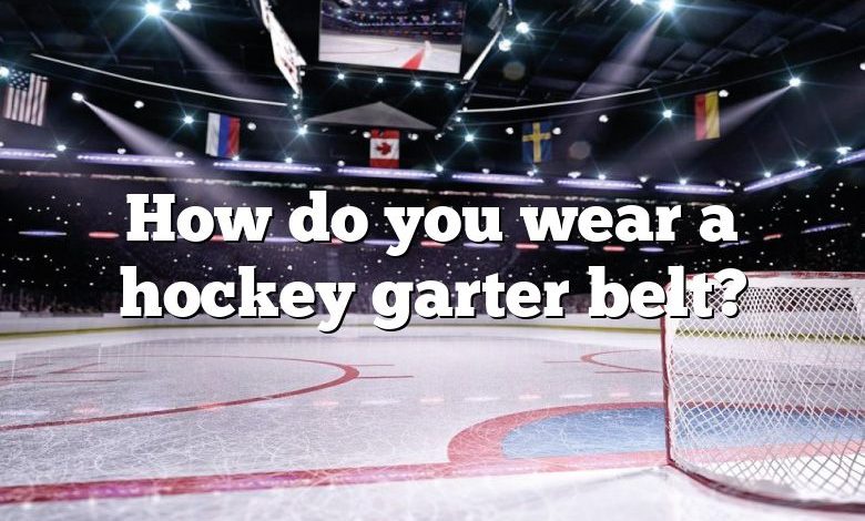 How do you wear a hockey garter belt?