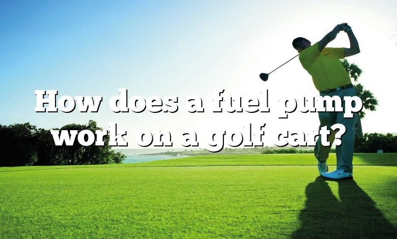 How does a fuel pump work on a golf cart?