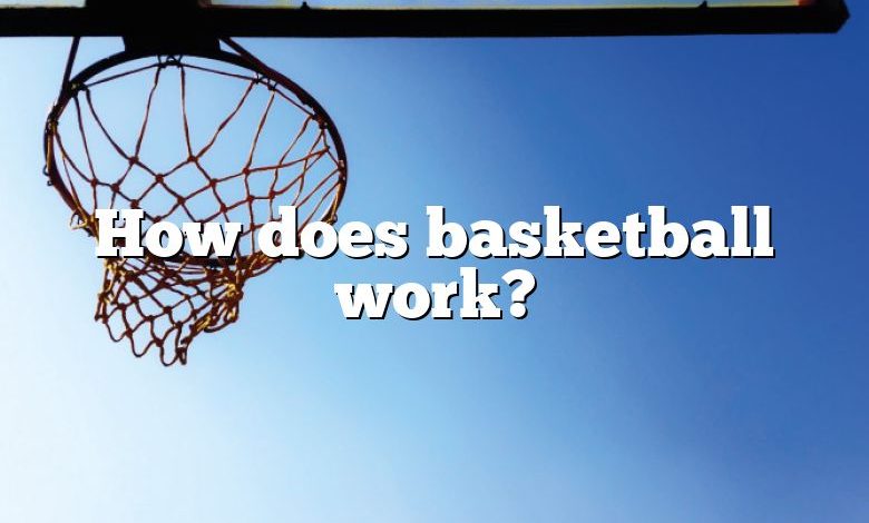 How does basketball work?