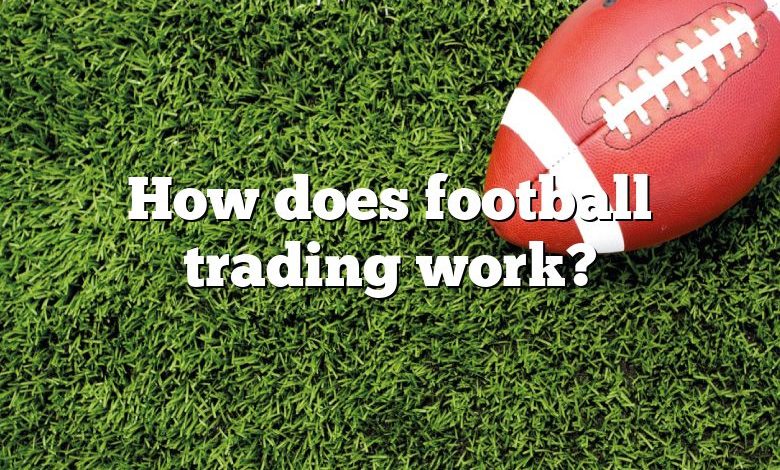 How does football trading work?