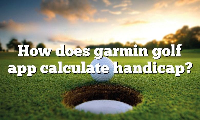 How does garmin golf app calculate handicap?