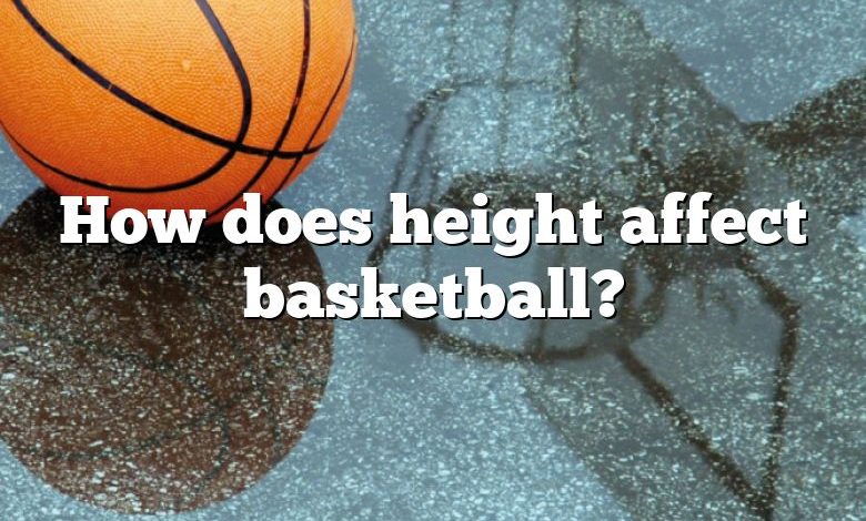 How does height affect basketball?
